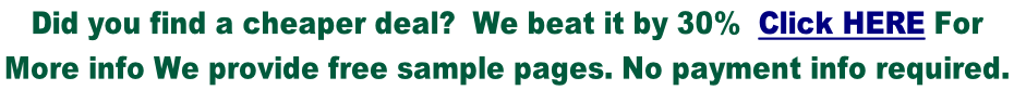 Did you find a cheaper deal?  We beat it by 30%  Click HERE For  More info We provide free sample pages. No payment info required.